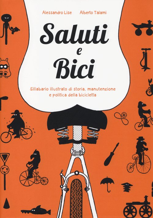 Saluti e bici. Sillabario illustrato di storia, manutenzione e politica della bicicletta