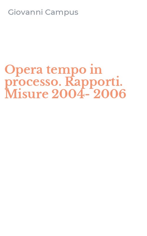 Opera tempo in processo. Rapporti. Misure 2004-2006