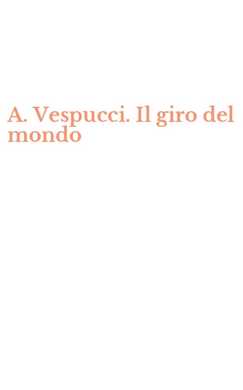 A. Vespucci. Il giro del mondo