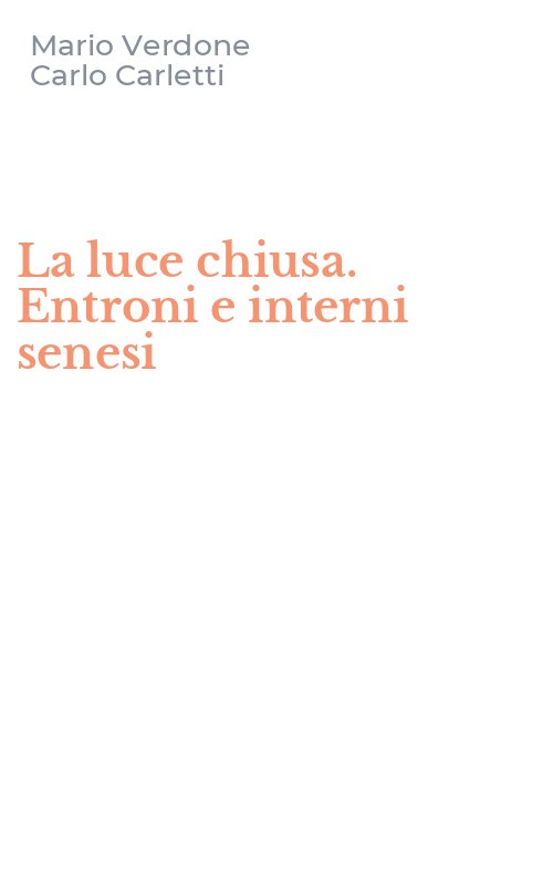 La luce chiusa. Entroni e interni senesi