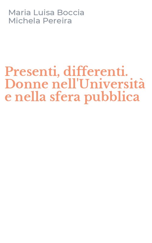 Presenti, differenti. Donne nell'Università e nella sfera pubblica