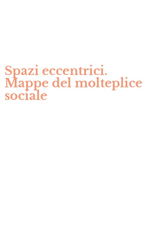 Spazi eccentrici. Mappe del molteplice sociale
