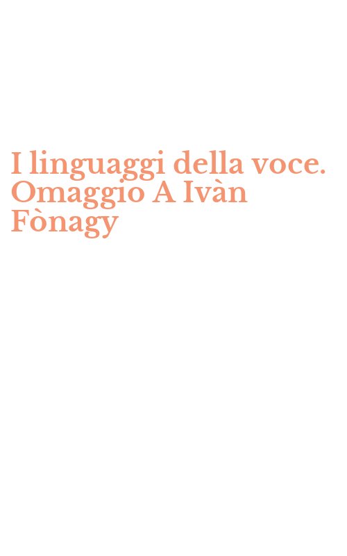 I linguaggi della voce. Omaggio A Ivàn Fònagy
