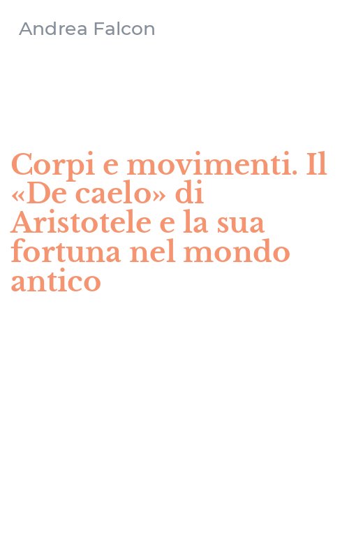 Corpi e movimenti. Il «De caelo» di Aristotele e la sua fortuna nel mondo antico