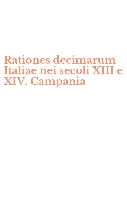 Rationes decimarum Italiae nei secoli XIII e XIV. Campania