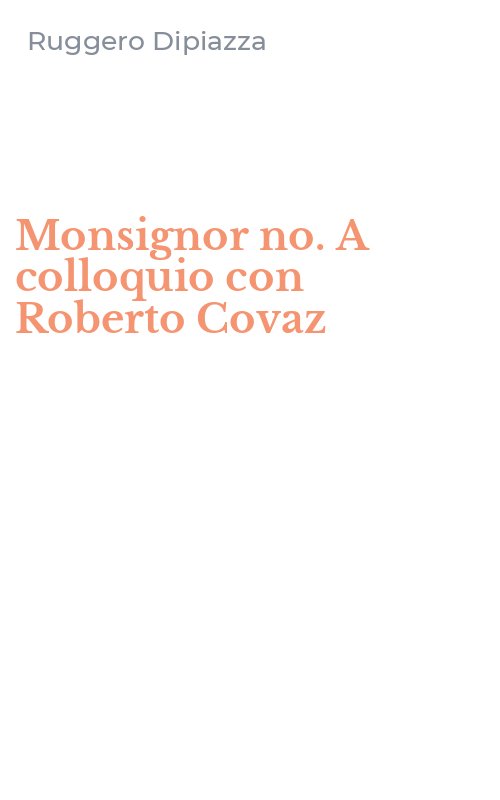 Monsignor no. A colloquio con Roberto Covaz