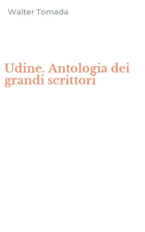 Udine. Antologia dei grandi scrittori