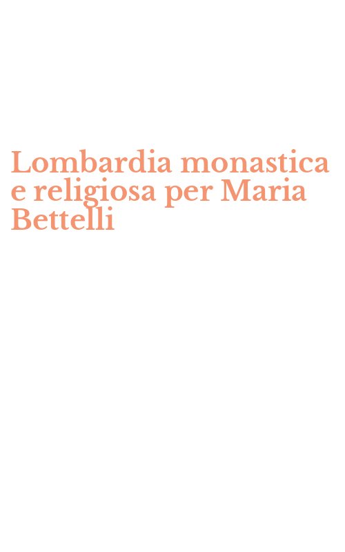 Lombardia monastica e religiosa per Maria Bettelli