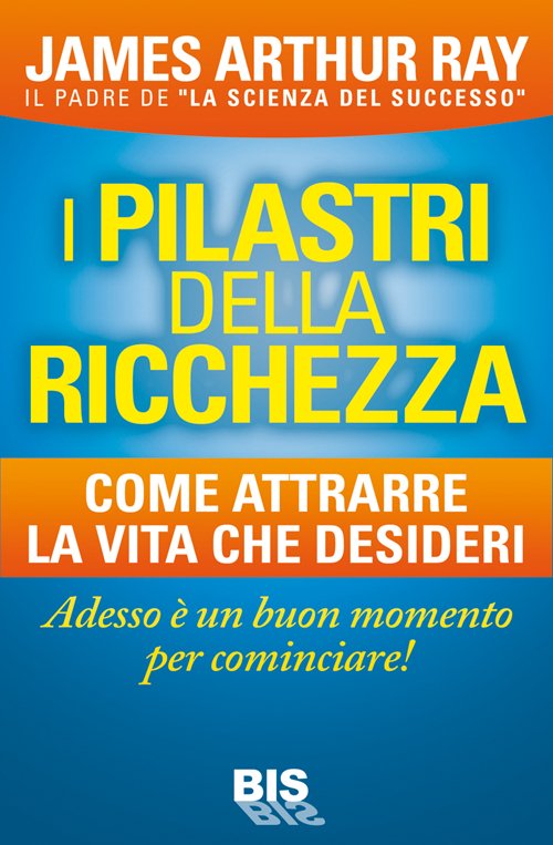 I pilastri della ricchezza. Come attrarre la vita che desideri