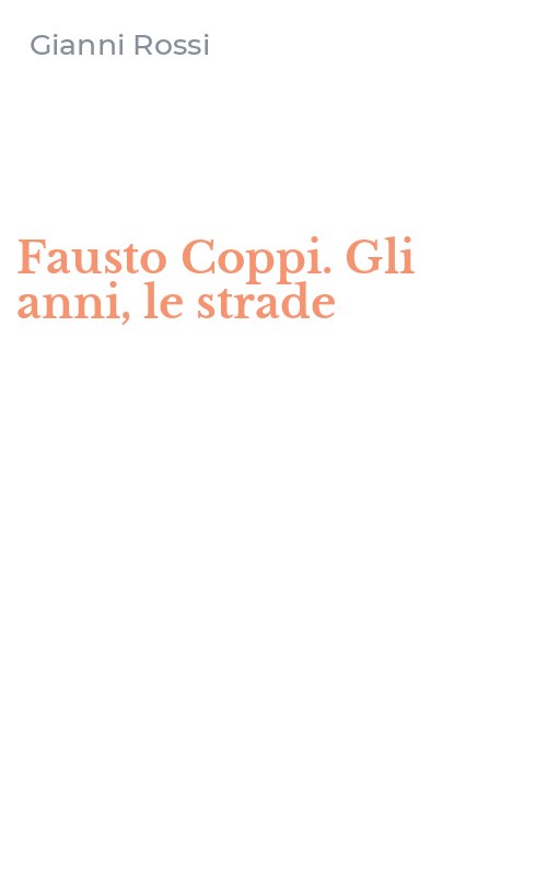 Fausto Coppi. Gli anni, le strade