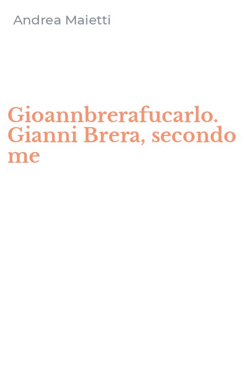 Gioannbrerafucarlo. Gianni Brera, secondo me