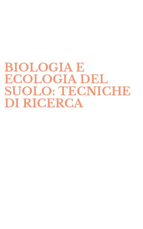 BIOLOGIA E ECOLOGIA DEL SUOLO: TECNICHE DI RICERCA