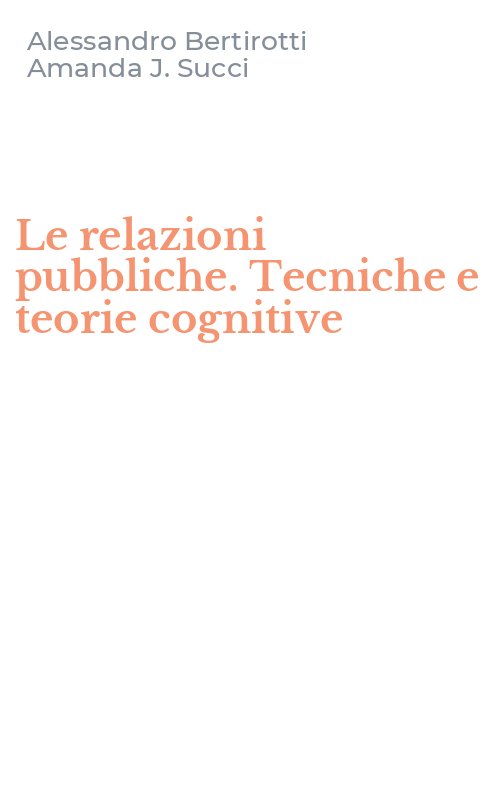 Le relazioni pubbliche. Tecniche e teorie cognitive