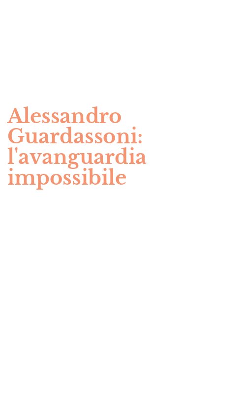 Alessandro Guardassoni: l'avanguardia impossibile