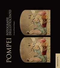 Pompei. Fotografie dell'Ottocento