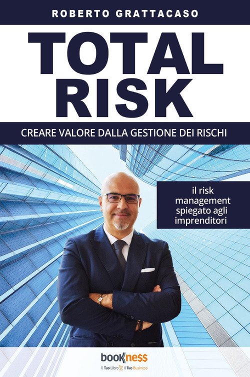 Total risk. Creare valore dalla gestione dei rischi