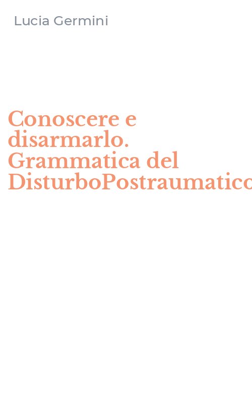 Conoscere e disarmarlo. Grammatica del DisturboPostraumaticodaStress