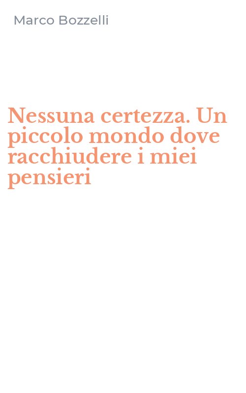 Nessuna certezza. Un piccolo mondo dove racchiudere i miei pensieri