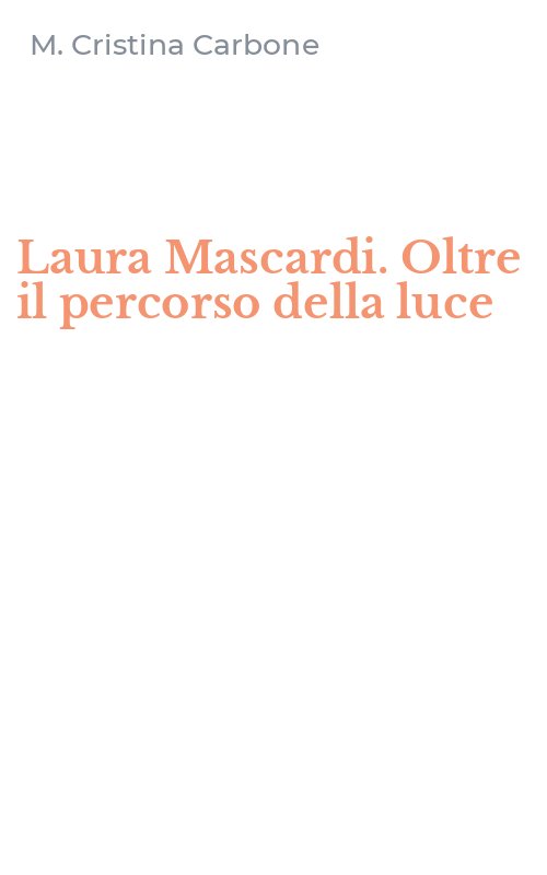 Laura Mascardi. Oltre il percorso della luce