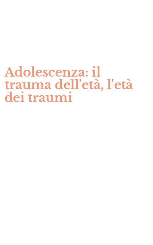 Adolescenza: il trauma dell'età, l'età dei traumi
