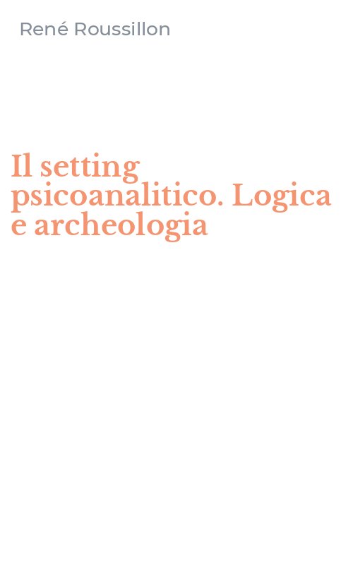 Il setting psicoanalitico. Logica e archeologia