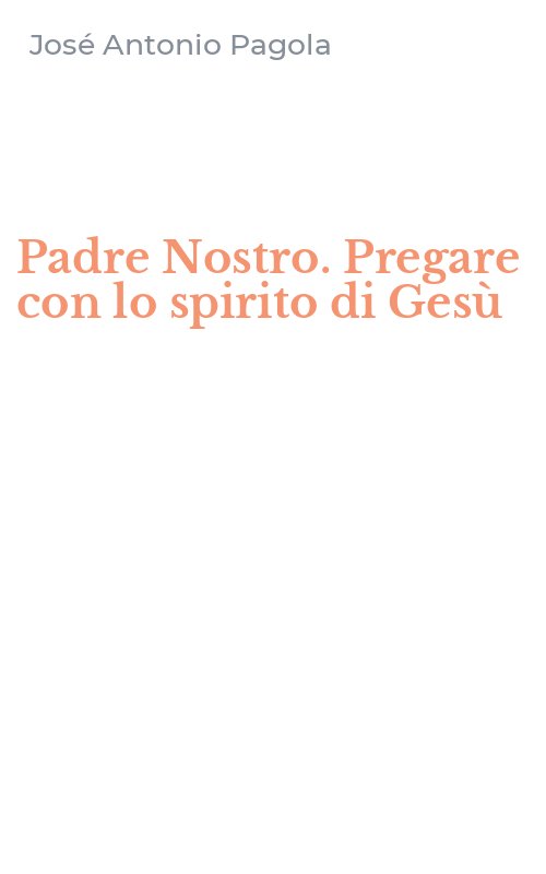 Padre Nostro. Pregare con lo spirito di Gesù