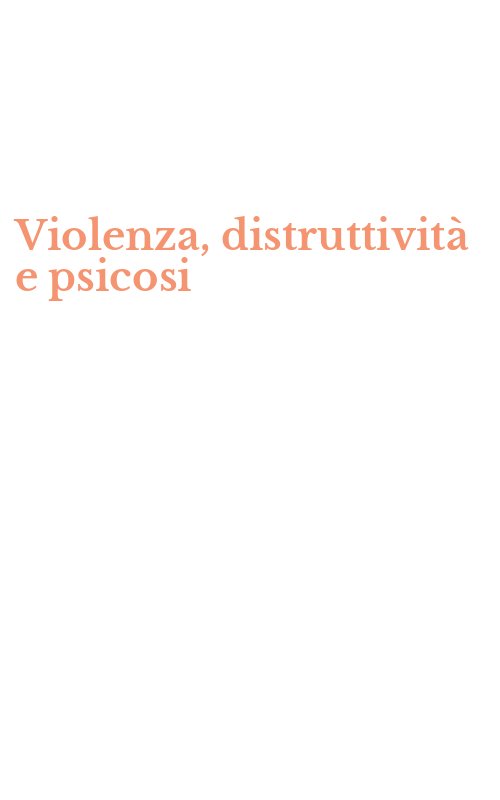 Violenza, distruttività e psicosi