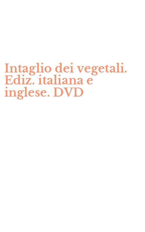 Intaglio dei vegetali. Ediz. italiana e inglese. DVD