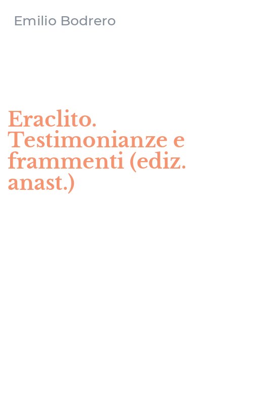 Eraclito. Testimonianze e frammenti (ediz. anast.)
