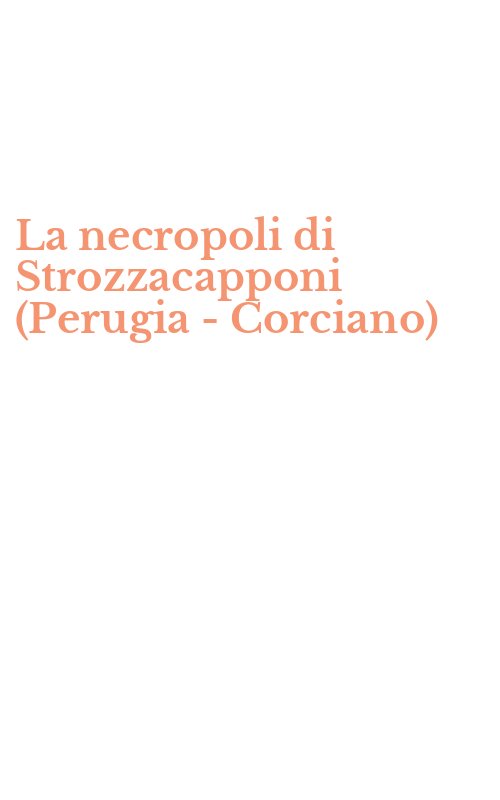La necropoli di Strozzacapponi (Perugia - Corciano)