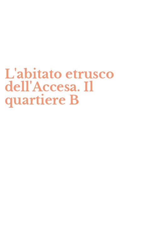 L'abitato etrusco dell'Accesa. Il quartiere B