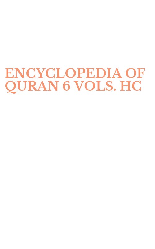 ENCYCLOPEDIA OF QURAN 6 VOLS. HC