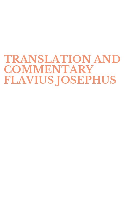 TRANSLATION AND COMMENTARY FLAVIUS JOSEPHUS