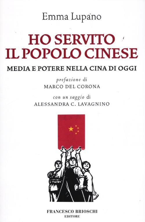 Ho servito il popolo cinese. Media e potere nella Cina di oggi