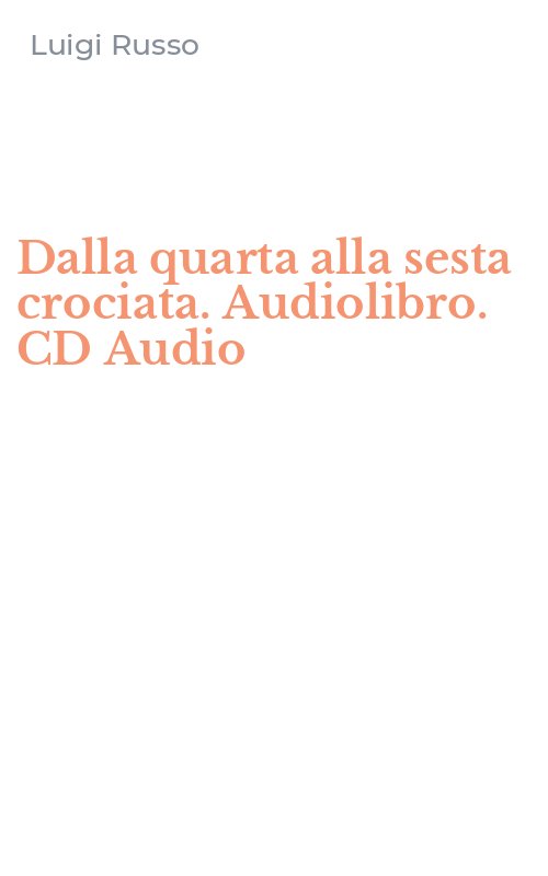 Dalla quarta alla sesta crociata. Audiolibro. CD Audio
