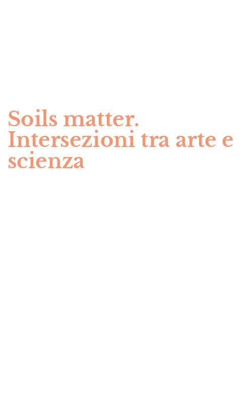 Soils matter. Intersezioni tra arte e scienza