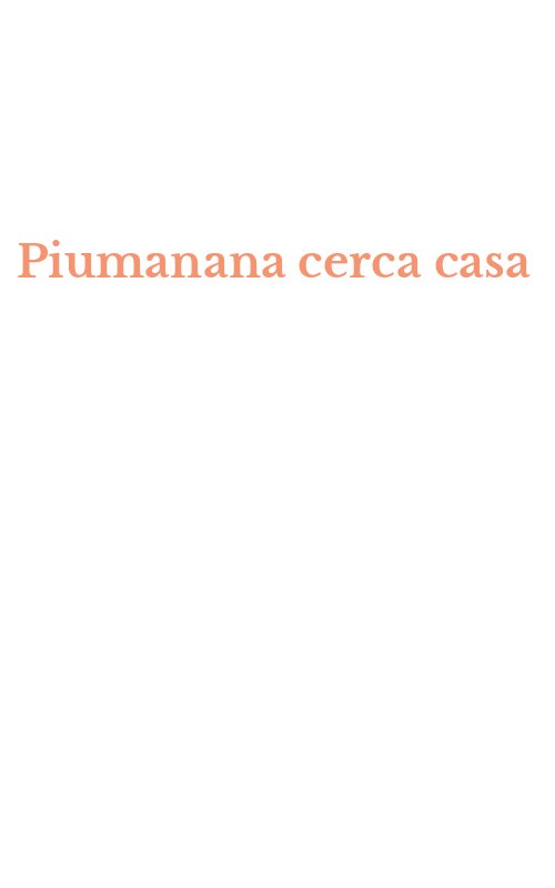 Piumanana cerca casa