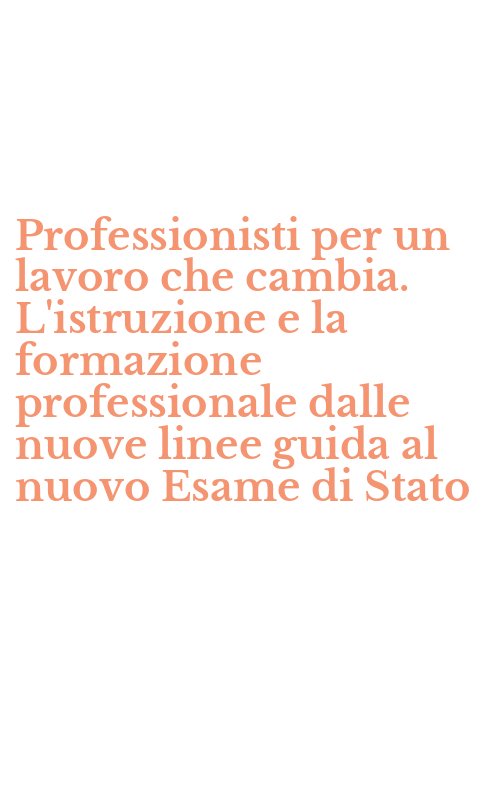 Professionisti per un lavoro che cambia. L'istruzione e la formazione professionale dalle nuove linee guida al nuovo Esame di Stato