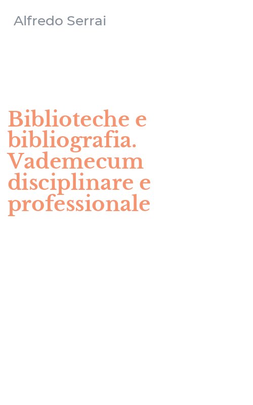 Biblioteche e bibliografia. Vademecum disciplinare e professionale