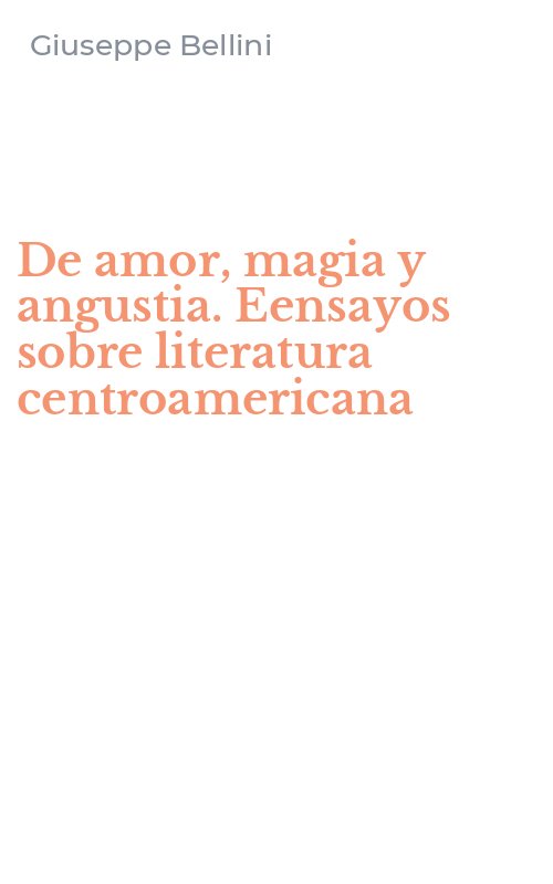 De amor, magia y angustia. Eensayos sobre literatura centroamericana