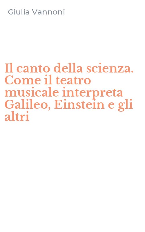 Il canto della scienza. Come il teatro musicale interpreta Galileo, Einstein e gli altri