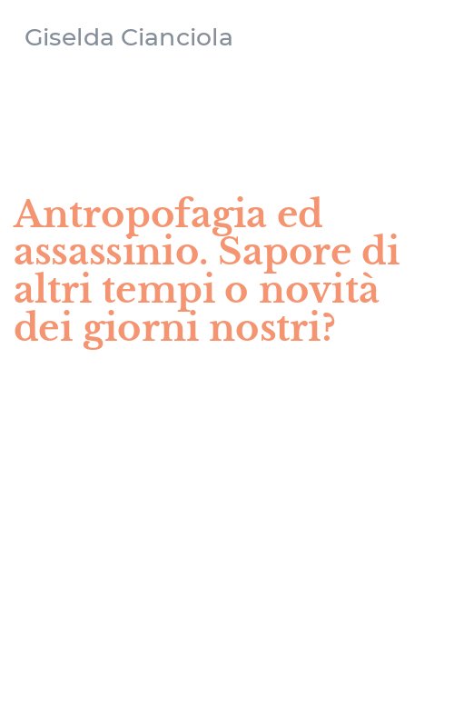 Antropofagia ed assassinio. Sapore di altri tempi o novità dei giorni nostri?
