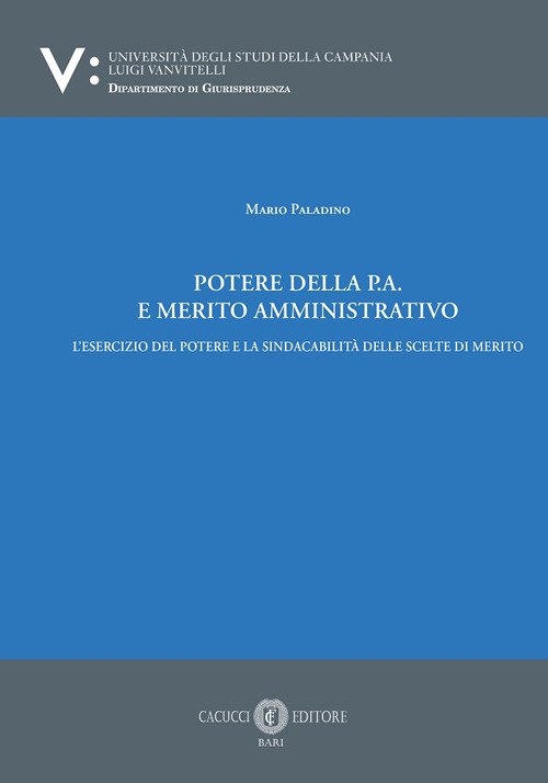 Potere della p.a. E merito amministrativo. L'esercizio del potere e la sindacabilità delle scelte di merito