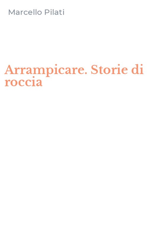 Arrampicare. Storie di roccia