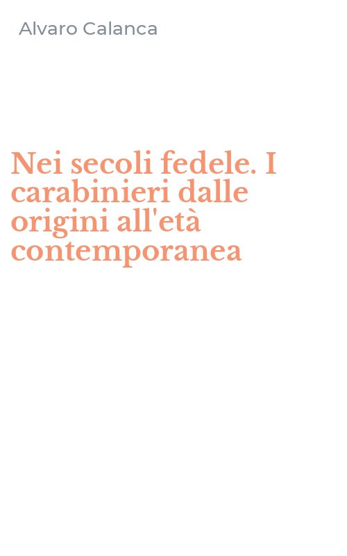 Nei secoli fedele. I carabinieri dalle origini all'età contemporanea