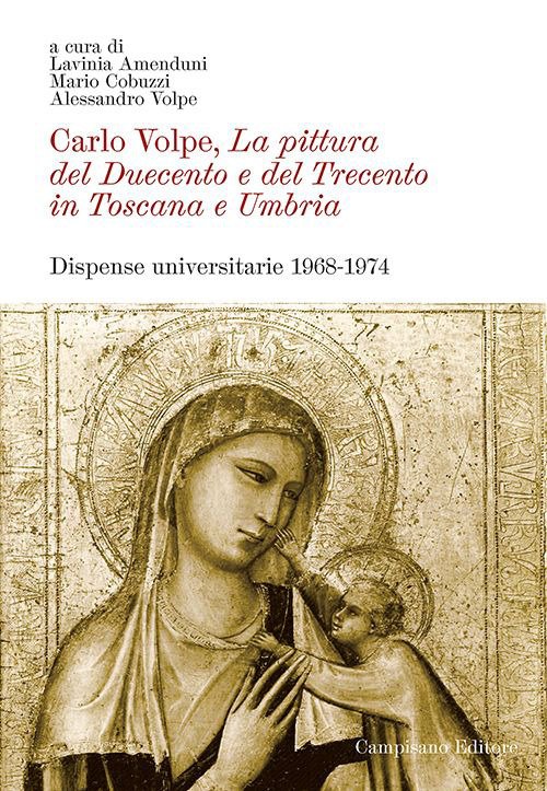 Carlo Volpe. La pittura del Duecento e del Trecento in Toscana e Umbria. Dispense universitarie 1968-1974