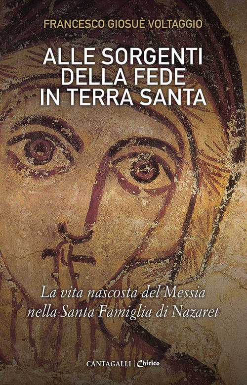 Alle sorgenti della fede in Terra Santa. La vita nascosta del Messia nella Santa Famiglia di Nazaret