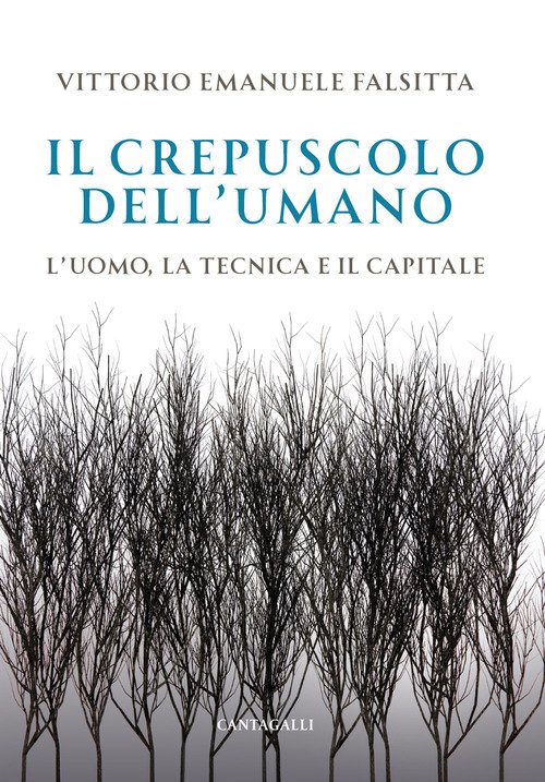 Il crepuscolo dell'umano. L'uomo, la tecnica e il capitale