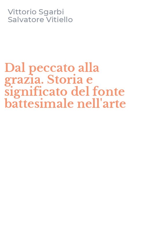 Dal peccato alla grazia. Storia e significato del fonte battesimale nell'arte