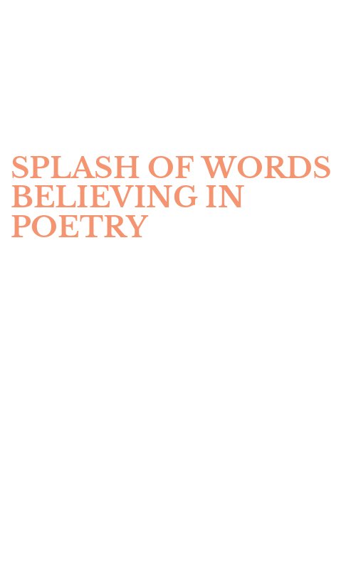 SPLASH OF WORDS BELIEVING IN POETRY
